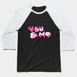 You and me Baseball T-Shirt